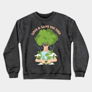 love and save the tree for better world Crewneck Sweatshirt